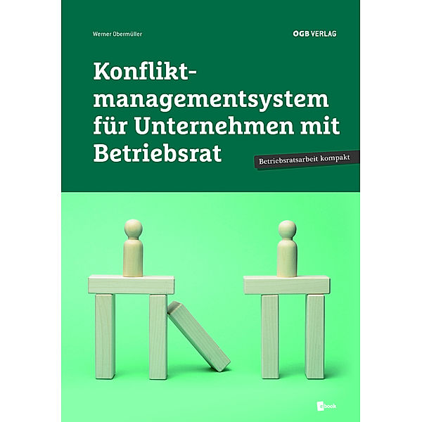 Betriebsratsarbeit kompakt / Konfliktmanagementsystem für Unternehmen mit Betriebsrat, Werner Obermüller