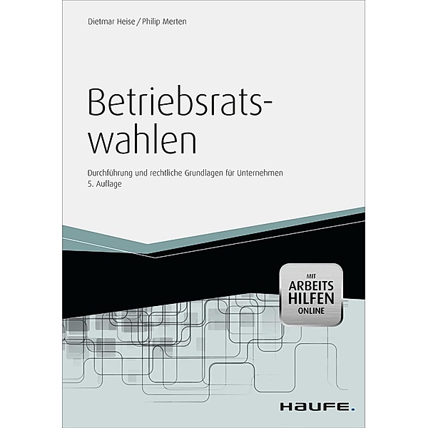 Betriebsratswahlen - inkl. Arbeitshilfen online / Haufe Fachbuch, Dietmar Heise, Philip Merten