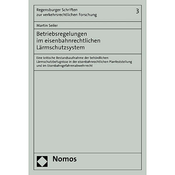 Betriebsregelungen im eisenbahnrechtlichen Lärmschutzsystem / Regensburger Schriften zur verkehrsrechtlichen Forschung Bd.3, Martin Seiler