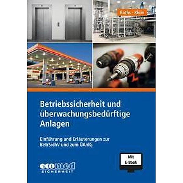 Betriebssicherheit und überwachungsbedürftige Anlagen inklusive E-Book, m. 1 Buch, m. 1 Online-Zugang, Hans-Peter Raths, Helmut A. Klein