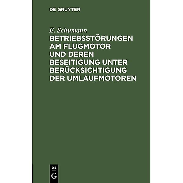 Betriebsstörungen am Flugmotor und deren Beseitigung unter Berücksichtigung der Umlaufmotoren, E. Schumann