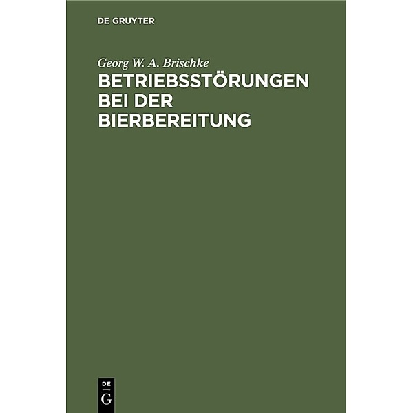 Betriebsstörungen bei der Bierbereitung, Georg W. A. Brischke