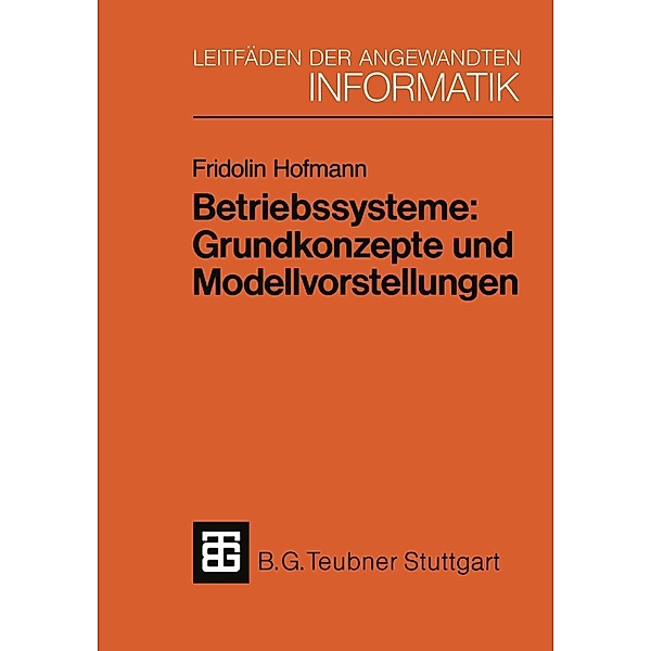 Betriebssysteme: Grundkonzepte und Modellvorstellungen / XLeitfäden der angewandten Informatik, Fridolin Hofmann