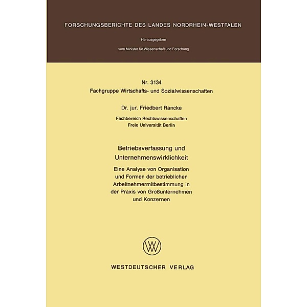 Betriebsverfassung und Unternehmenswirklichkeit / Forschungsberichte des Landes Nordrhein-Westfalen Bd.3134, Friedbert Rancke