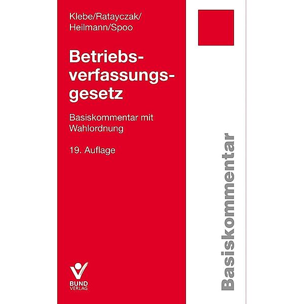 Betriebsverfassungsgesetz (BetrVG), Basiskommentar, Thomas Klebe, Jürgen Ratayczak, Micha Heilmann, Sibylle Spoo