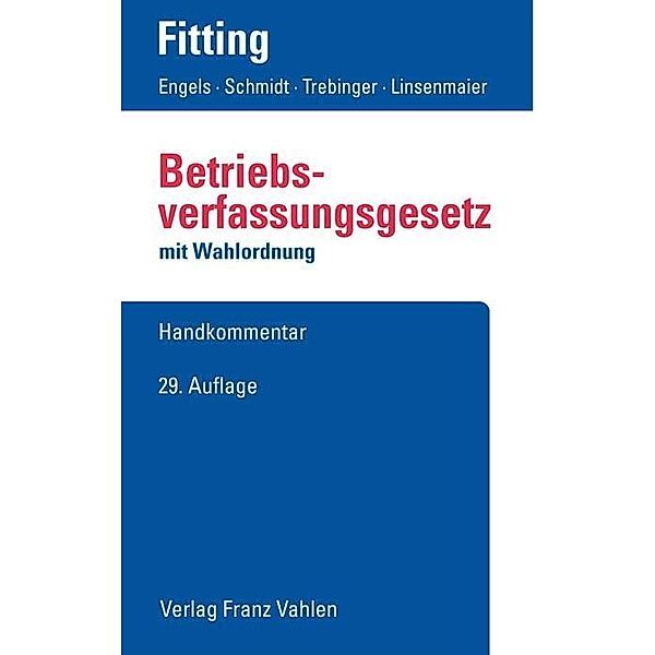 Betriebsverfassungsgesetz (BetrVG), Handkommentar, Karl Fitting, Fritz Auffarth, Heinrich Kaiser, Friedrich Heither, Gerd Engels, Ingrid Schmidt, Yvonn Trebinger