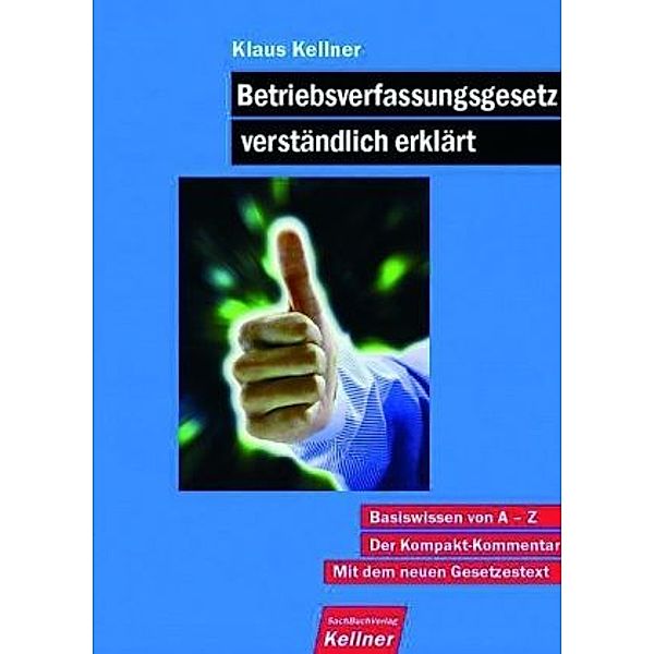 Betriebsverfassungsgesetz (BetrVG) - verständlich erklärt, Klaus Kellner