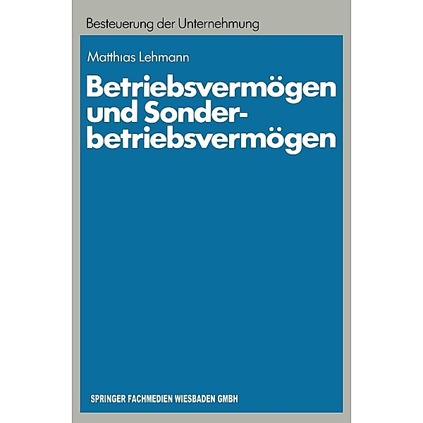 Betriebsvermögen und Sonderbetriebsvermögen / Schriftenreihe Besteuerung der Unternehmung Bd.13, Matthias Lehmann