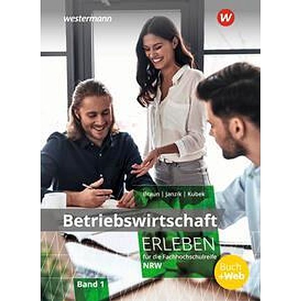 Betriebswirtschaft erleben für die Fachhochschulreife Nordrhein-Westfalen, m. 1 Buch, m. 1 Online-Zugang, Nikolaus Janzik, Katrin Scheen, Katharina Kubek-Weber