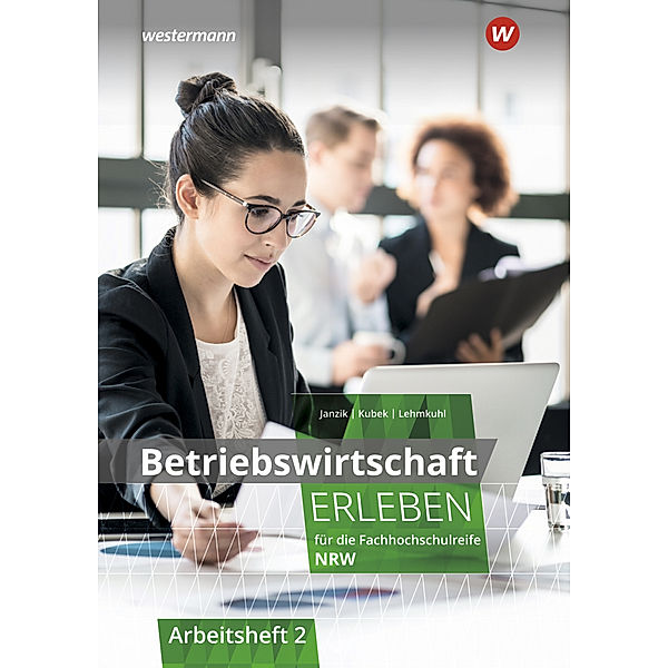 Betriebswirtschaft erleben für die Fachhochschulreife Nordrhein-Westfalen.Bd.2, Nikolaus Janzik, Katharina Kubek-Weber, Markus Lehmkuhl