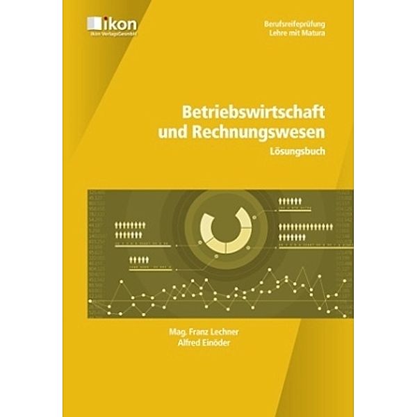 Betriebswirtschaft und Rechnungswesen, Lösungsbuch, Franz Lechner, Alfred Einöder