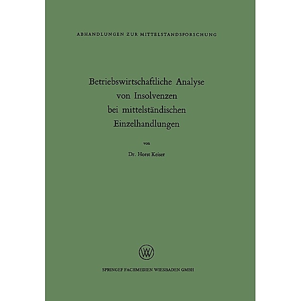 Betriebswirtschaftliche Analyse von Insolvenzen bei mittelständischen Einzelhandlungen / Abhandlungen zur Mittelstandsforschung Bd.17, Horst Keiser
