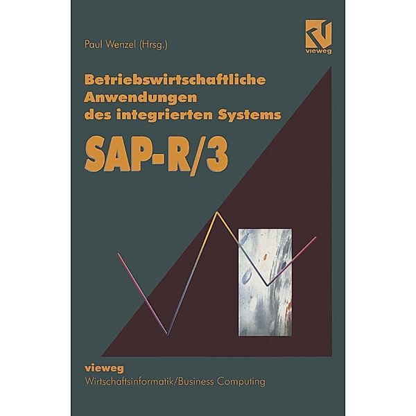 Betriebswirtschaftliche Anwendungen des integrierten Systems SAP R 3 / Wirtschaftsinformatik, Paul Wenzel