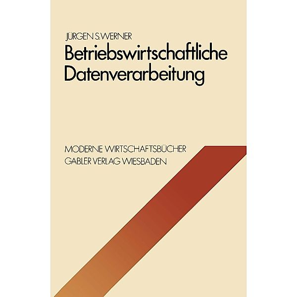 Betriebswirtschaftliche Datenverarbeitung / Moderne Wirtschaftsbücher Bd.8, Jürgen S. Werner