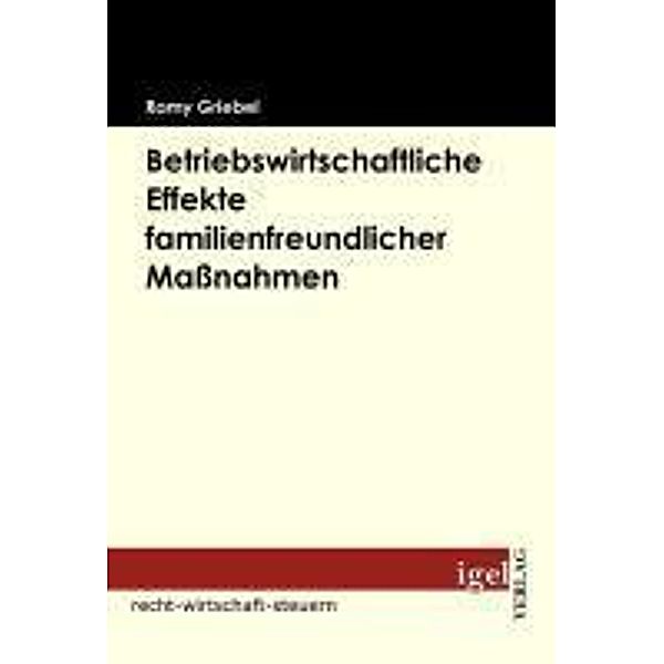 Betriebswirtschaftliche Effekte familienfreundlicher Massnahmen / Igel-Verlag, Romy Griebel