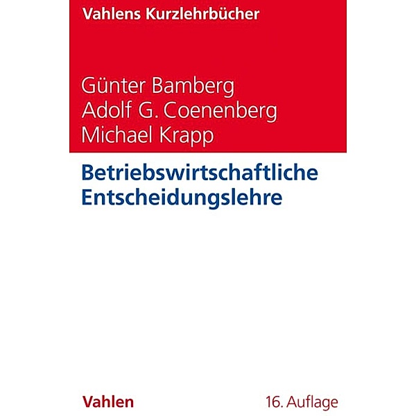 Betriebswirtschaftliche Entscheidungslehre / Vahlens Kurzlehrbücher, Günter Bamberg, Adolf G. Coenenberg, Michael Krapp