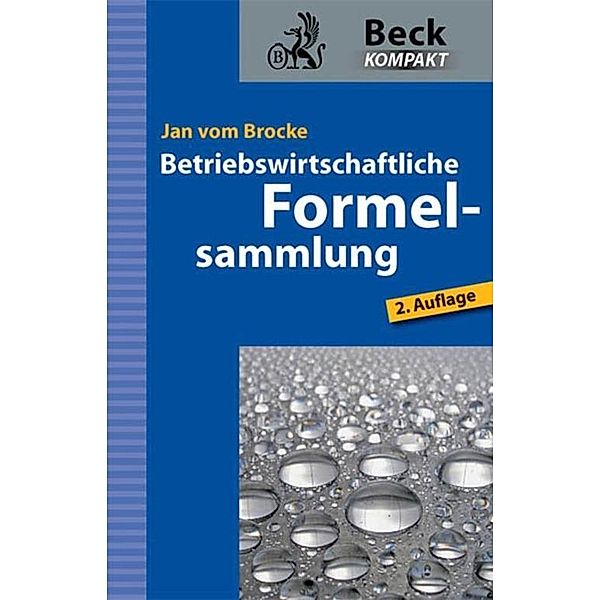 Betriebswirtschaftliche Formelsammlung / Beck kompakt - prägnant und praktisch, Jan vom Brocke