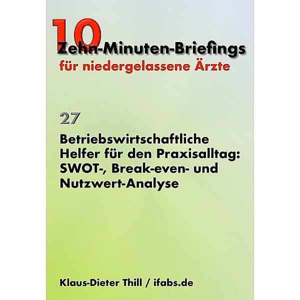 Betriebswirtschaftliche Helfer für den Praxisalltag: SWOT-, Break-even- und Nutzwert-Analyse, Klaus-Dieter Thill