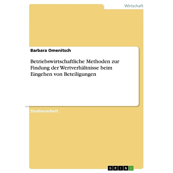 Betriebswirtschaftliche Methoden zur Findung der Wertverhältnisse beim Eingehen von Beteiligungen, Barbara Omenitsch