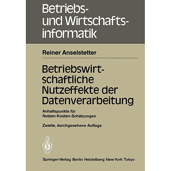 Betriebswirtschaftliche Nutzeffekte der Datenverarbeitung / Betriebs- und Wirtschaftsinformatik Bd.7, Reiner Anselstetter