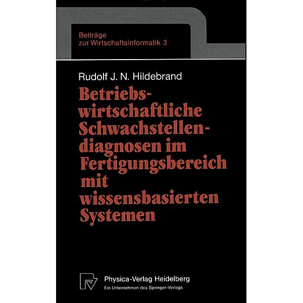 Betriebswirtschaftliche Schwachstellendiagnosen im Fertigungsbereich mit wissensbasierten Systemen / Beiträge zur Wirtschaftsinformatik Bd.3, Rudolf J. N. Hildebrand