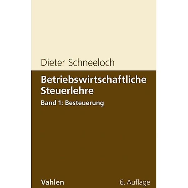 Betriebswirtschaftliche Steuerlehre  Band 1: Besteuerung, Dieter Schneeloch