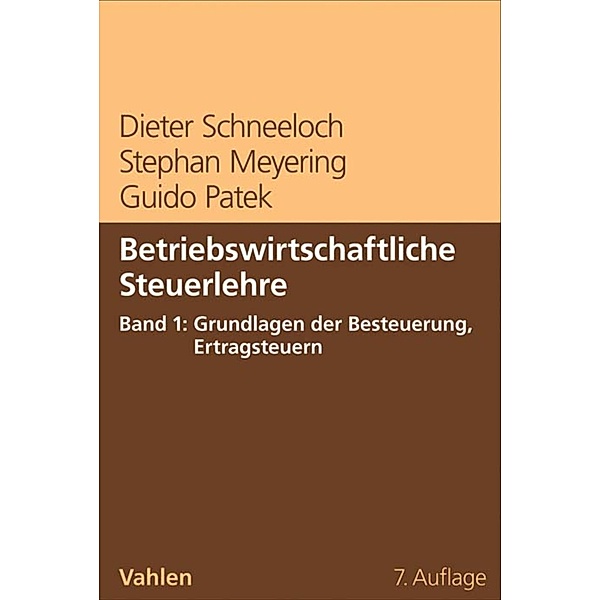 Betriebswirtschaftliche Steuerlehre  Band 1: Grundlagen der Besteuerung, Ertragsteuern, Dieter Schneeloch, Stephan Meyering, Guido Patek