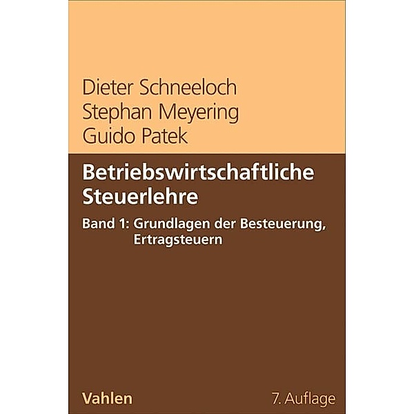 Betriebswirtschaftliche Steuerlehre  Band 1: Grundlagen der Besteuerung, Ertragsteuern, Dieter Schneeloch