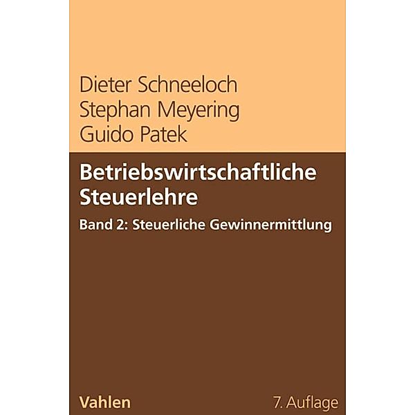 Betriebswirtschaftliche Steuerlehre  Band 2: Steuerliche Gewinnermittlung, Dieter Schneeloch, Stephan Meyering, Guido Patek