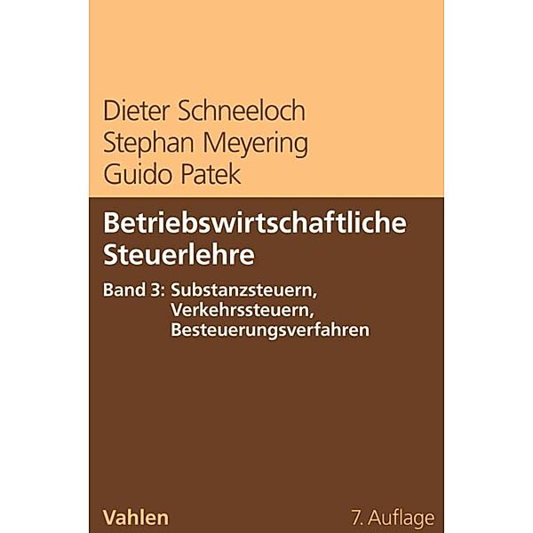 Betriebswirtschaftliche Steuerlehre  Band 3: Substanzsteuern, Verkehrssteuern, Besteuerungsverfahren, Dieter Schneeloch, Stephan Meyering, Guido Patek