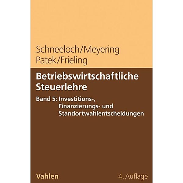 Betriebswirtschaftliche Steuerlehre  Band 5: Steuerplanung bei funktionalen Entscheidungen - Investition und Finanzierung, Dieter Schneeloch, Stephan Meyering, Guido Patek, Melanie Frieling