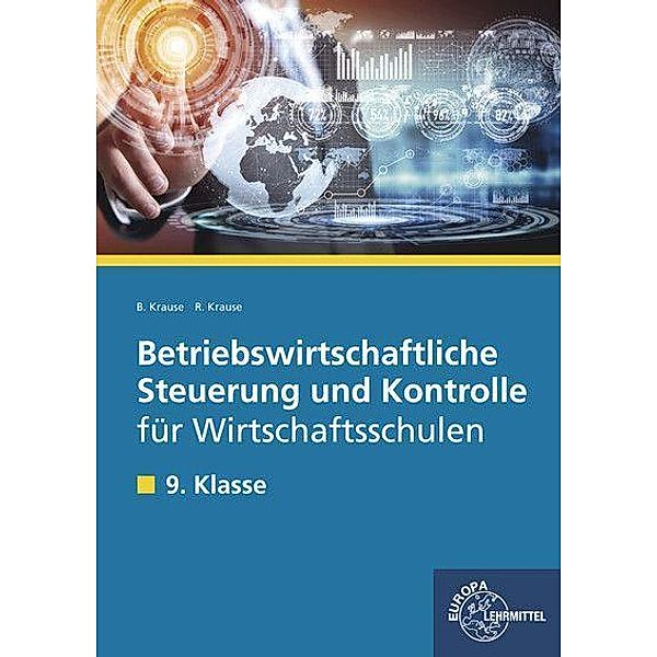 Betriebswirtschaftliche Steuerung und Kontrolle für Wirtschaftsschulen in Bayern: 9. Klasse, Lehrbuch, Brigitte Krause, Roland Krause