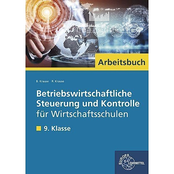 Betriebswirtschaftliche Steuerung und Kontrolle für Wirtschaftsschulen in Bayern: 9. Klasse, Arbeitsbuch, Brigitte Krause, Roland Krause