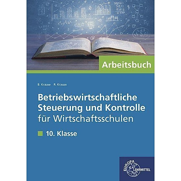 Betriebswirtschaftliche Steuerung und Kontrolle für Wirtschaftsschulen in Bayern: 10. Klasse, Arbeitsbuch, Brigitte Krause, Roland Krause