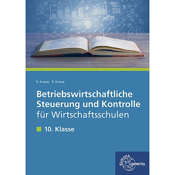 Betriebswirtschaftliche Steuerung und Kontrolle für Wirtschaftsschulen, Brigitte Krause, Roland Krause