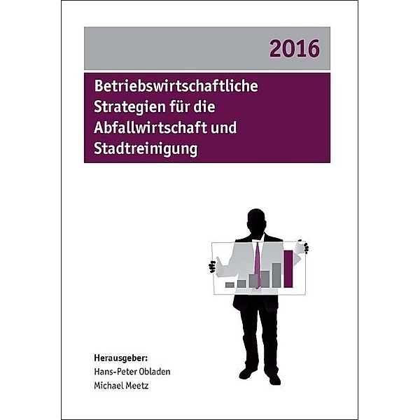Betriebswirtschaftliche Strategien für die Abfallwirtschaft und Stadtreinigung 2016, Hans-Peter Obladen, Michael Meetz