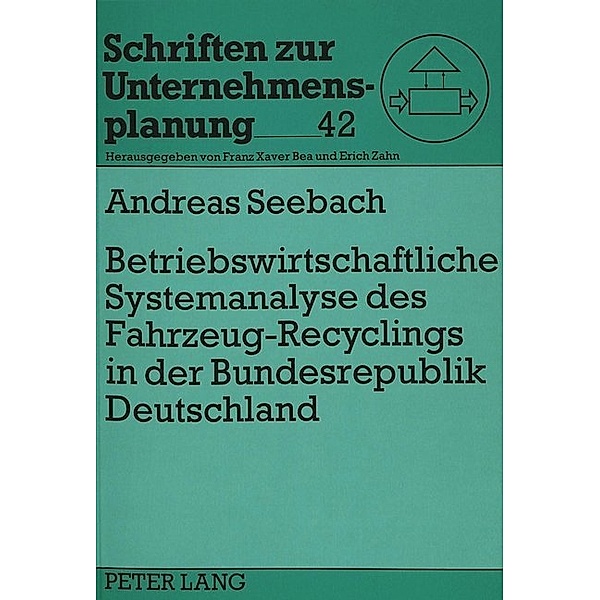 Betriebswirtschaftliche Systemanalyse des Fahrzeug-Recyclings in der Bundesrepublik Deutschland, Andreas Seebach