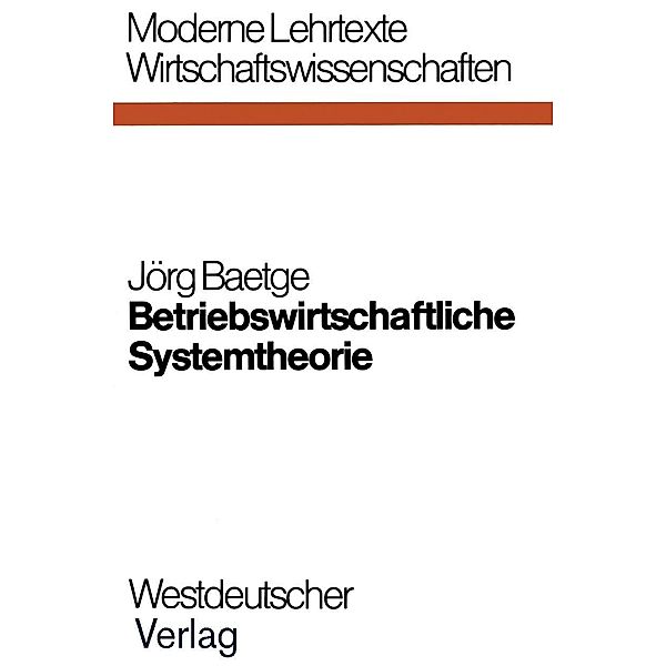 Betriebswirtschaftliche Systemtheorie / Moderne Lehrtexte: Wirtschaftswissenschaften Bd.7, Jörg Baetge