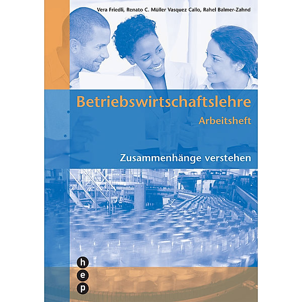 Betriebswirtschaftslehre Arbeitsheft, (Neuauflage 2022), Rahel Balmer-Zahnd, Vera Friedli, Renato C. Müller Vasquez Callo