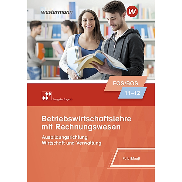 Betriebswirtschaftslehre mit Rechnungswesen - Ausgabe für Fach- und Berufsoberschulen in Bayern, Rudolf Falb, Gunnar Mauss