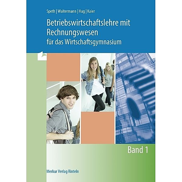 Betriebswirtschaftslehre mit Rechnungswesen für das Wirtschaftsgymnasium.Bd.1, Hermann Speth, Aloys Waltermann, Alfons Kaier, Hartmut Hug