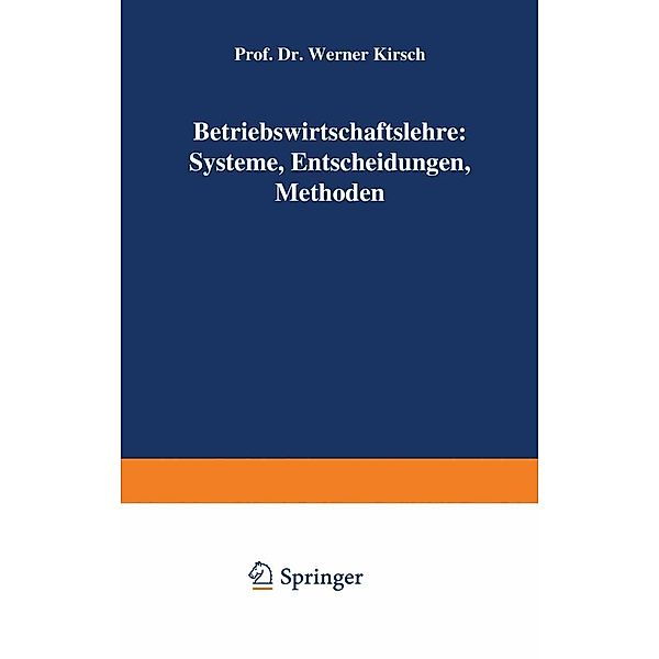 Betriebswirtschaftslehre: Systeme, Entscheidungen, Methoden, Werner Kirsch