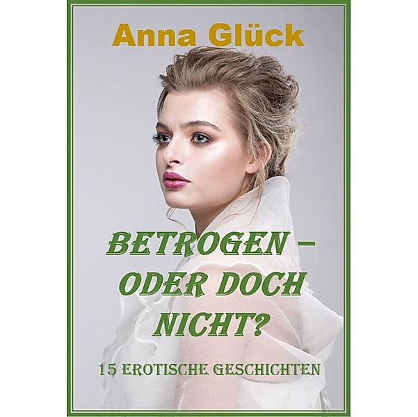 Betrogen - oder doch nicht?, Anna Glück