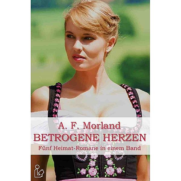 BETROGENE HERZEN, A. F. Morland