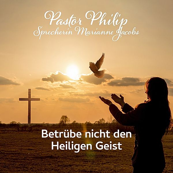 Betrübe nicht den Heiligen Geist, Pastor Philip