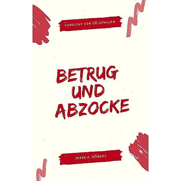 BETRUG UND ABZOCKE, Jesse K. Robert