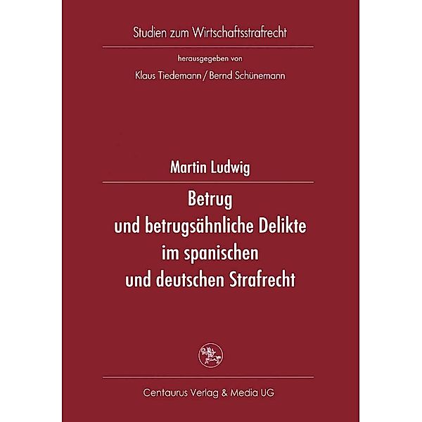 Betrug und betrugsähnliche Delikte im spanischen und deutschen Strafrecht / Studien zum Wirtschaftsstrafrecht, Martin Ludwig