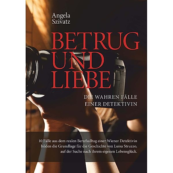 Betrug und Liebe - die wahren Fälle einer Detektivin / Buchschmiede von Dataform Media GmbH, Angela Szivatz