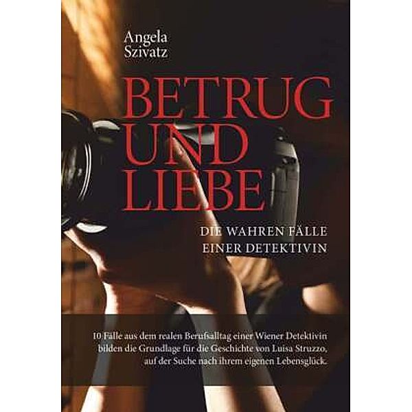 Betrug und Liebe - die wahren Fälle einer Detektivin, Angela Szivatz