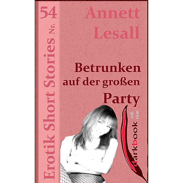 Betrunken auf der großen Party / Erotik Short Stories, Annett Lesall